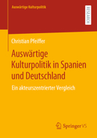 Ausw?rtige Kulturpolitik in Spanien und Deutschland : Ein Akteurszentrierter Vergleich 3658317426 Book Cover