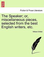 The Speaker; or, miscellaneous pieces, selected from the best English writers, etc. 1241158886 Book Cover