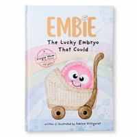 Embie, The Lucky Embryo That Could: A Single Mom by Choice IVF Story 1965442056 Book Cover