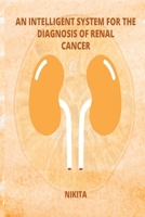 An Intelligent System for the Diagnosis of Renal Cancer 9552732417 Book Cover