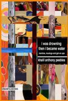 i was drowning then i became water.: mantras, musings and get-on ups! 197975473X Book Cover