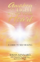 Awaken the Light Within Your Heart: A Guide to Self-Healing 1982286474 Book Cover