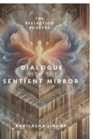 Dialogue with the Sentient Mirror: The Reflection Evolves B0G19T65LG Book Cover