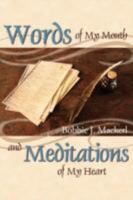 Words of My Mouth and Meditations of My Heart 1434349047 Book Cover