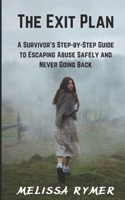 The Exit Plan: A Survivor's Step-by-Step Guide to Escaping Abuse Safely and Never Going Back B0FP577CXS Book Cover
