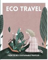 ECO TRAVEL. How to be a sustainable traveler.: Plastic free. Zero Waste. Eco tourist. Recycling. Sustainability. Slow travel. 1073019136 Book Cover
