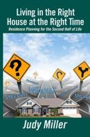 Living in the Right House at the Right Time: Residence Planning for the Second Half of Life 1480166758 Book Cover
