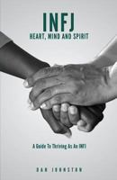 INFJ Heart, Mind and Spirit: Understand Yourself and Fulfill Your Purpose as an INFJ 171721939X Book Cover