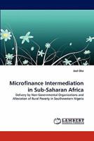 Microfinance Intermediation in Sub-Saharan Africa: Delivery by Non-Governmental Organizations and Alleviation of Rural Poverty in Southwestern Nigeria 3844317740 Book Cover