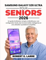 SAMSUNG GALAXY S26 ULTRA PER ANZIANI 2026: Una semplice guida passo passo per l'utente su come configurare, utilizzare le funzioni intelligenti e ... in tutta semplicità (Italian Edition) B0GRR5TJHC Book Cover