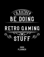 I'd Rather Be Doing Retro Gaming Stuff 2020 Planner: Retro Gaming Fan 2020 Planner, Funny Design, 2020 Planner for Retro Gaming Lover, Christmas Gift for Retro Gaming Lover 1678546607 Book Cover