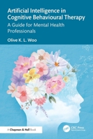 Artificial Intelligence in Cognitive Behavioral Therapy: A Practical Guide for Mental Health Professionals 1032871512 Book Cover