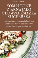 Kompletne Ziarna Jako Glówna KsiĄŻka Kucharska 1835000886 Book Cover