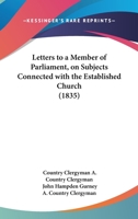 Letters To A Member Of Parliament, On Subjects Connected With The Established Church 1104992175 Book Cover