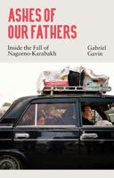 Ashes of Our Fathers: Inside the Fall of Nagorno-Karabakh 191172357X Book Cover