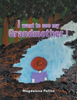 I want to see my Grandmother ! 1506554687 Book Cover