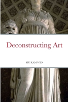 Deconstructing Art: Definite Edition 1300052260 Book Cover