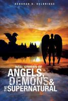 Real Stories of Angels, Demons & the Supernatural 1626975582 Book Cover