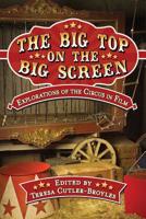 The Big Top on the Big Screen: Explorations of the Circus in Film 1476671184 Book Cover