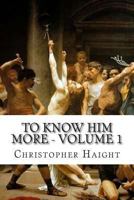 To Know Him More - Volume 1 1491226773 Book Cover