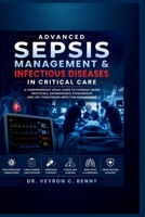 Advanced Sepsis Management & Infectious Diseases in Critical Care: A Comprehensive Visual Guide to Evidence-Based Protocols, Antimicrobial Stewardship, and Life-Threatening Infection Management B0HGXWVFSR Book Cover
