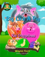 Big Like A Pig: Kid Disciplines (Kid Virtues) 1734916494 Book Cover