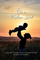 On a Mother Level: A love letter to moms who feel everything: the hard, the messy, the beautiful. B0FSSSG9WG Book Cover