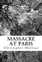 The Massacre At Paris: With The Death Of The Duke Of Guise 197953781X Book Cover