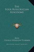 The Four Rosicrucian Kingdoms 1425315909 Book Cover