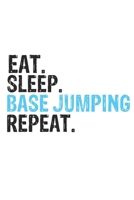 Eat Sleep Base Jumping Repeat Best Gift for Base Jumping Fans Notebook A beautiful: Lined Notebook / Journal Gift, Base Jumping Cool quote, 120 Pages, ... Lovers, Customized Journal, Base Jumping Diar 1679860569 Book Cover