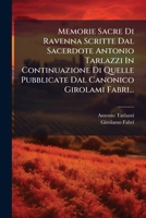 Memorie Sacre Di Ravenna Scritte Dal Sacerdote Antonio Tarlazzi In Continuazione Di Quelle Pubblicate Dal Canonico Girolami Fabri... (Italian Edition) 1024721809 Book Cover