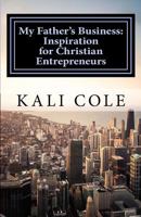 My Father's Business: Inspiration for Christian Entrepreneurs 1545410313 Book Cover