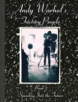 Andy Warhol's Factory People Book II: Speeding Into the Future 1499103662 Book Cover