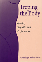 Troping the Body: Gender, Etiquette, and Performance (Women's Studies/Cultural Studies) 0809322870 Book Cover