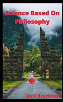 Science Based On Philosophy: Relationship between Science and Philosophy B0B8378963 Book Cover