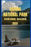 ACADIA NATIONAL PARK HIKING GUIDE 2025 (Footsteps in Nature: 2025 Hiker’s Journey) B0FK3B3BFC Book Cover