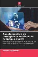 Aspeto jurídico da inteligência artificial na economia digital: Panorâmica dos quadros políticos da UE, dos EUA, do Reino Unido, do Japão, da China e do Usbequistão (Portuguese Edition) 6207620712 Book Cover