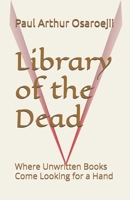 Library of the Dead: Where Unwritten Books Come Looking for a Hand B0FRFPDQBF Book Cover