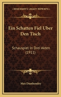 Ein Schatten Fiel Uber Den Tisch:  Schauspiel In Drei Akten (1911) 1273336518 Book Cover