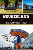 NEUSEELAND REISEFÜHRER 2024: Ein Teppich voller Wunder: Ein Leitfaden zu Neuseelands bestgehüteten Geheimnissen, JobChancen und unvergessliche Abenteuer im Jahr 2024 (German Edition) B0CTL58LFJ Book Cover