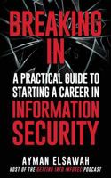 Breaking IN: A Practical Guide to Starting a Career in Information Security 1794628827 Book Cover