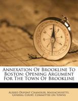 Annexation of Brookline to Boston: Opening Argument for the Town of Brookline 1377705080 Book Cover