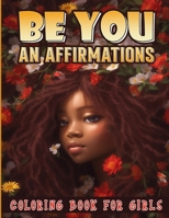 Be You: An Affirmations Coloring Book for Girls B0CMM1BQ19 Book Cover