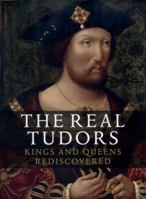The Real Tudors: Kings and Queens Rediscovered 1855144921 Book Cover