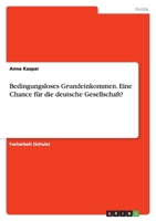 Bedingungsloses Grundeinkommen. Eine Chance f�r die deutsche Gesellschaft? 3656446431 Book Cover