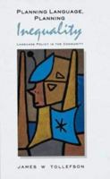 Planning Language, Planning Inequality: Language Policy in the Community (Language in Social Life Series) 0582040620 Book Cover