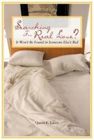 Searching for Real Love?: It Won't Be Found in Someone Else's Bed 1477269215 Book Cover