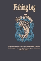 Some go to church and think about fishing, others go fishing and think about God.: Fishing Log: Blank Lined Journal Notebook, 100 Pages, Soft Matte Cover, 6 x 9 In 166146940X Book Cover