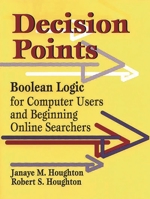 Decision Points: Boolean Logic for Computer Users and Beginning Online Searchers 1563086727 Book Cover