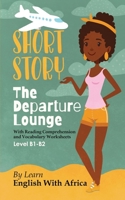 The Departure Lounge, an English Short Story with Reading Comprehension and Vocabulary Worksheets: Level B1-B2 8394876234 Book Cover